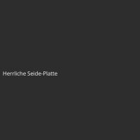 Herrliche Seide-Platte
